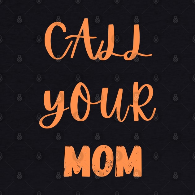 Women's Call your mom by SPEEDY SHOPPING